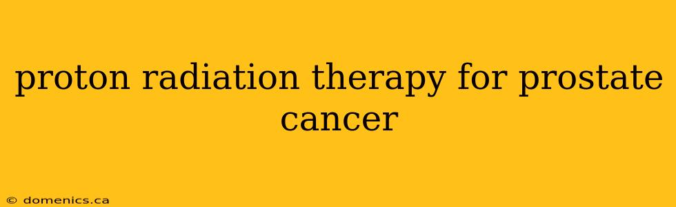 proton radiation therapy for prostate cancer