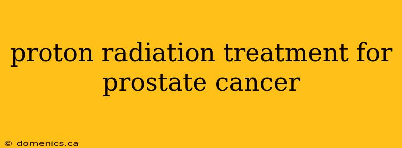 proton radiation treatment for prostate cancer