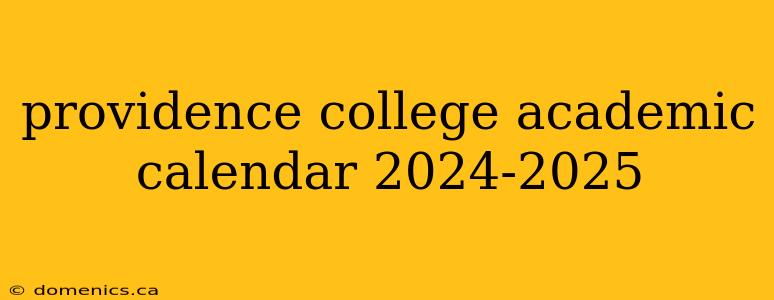 providence college academic calendar 2024-2025