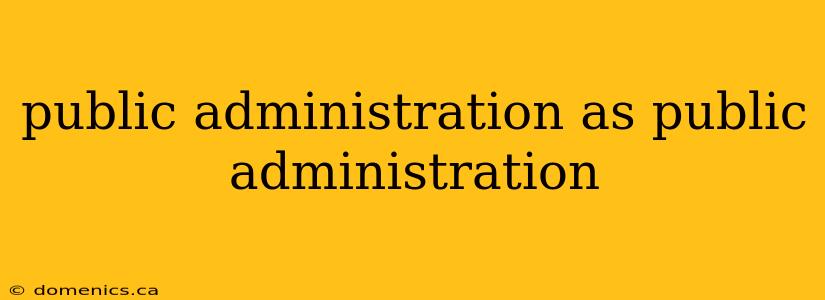 public administration as public administration