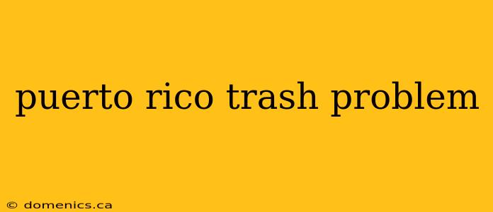 puerto rico trash problem