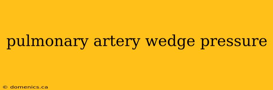 pulmonary artery wedge pressure