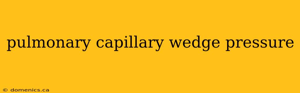 pulmonary capillary wedge pressure