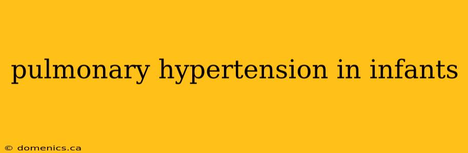 pulmonary hypertension in infants