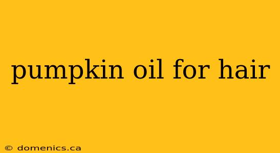 pumpkin oil for hair