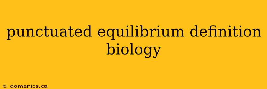 punctuated equilibrium definition biology