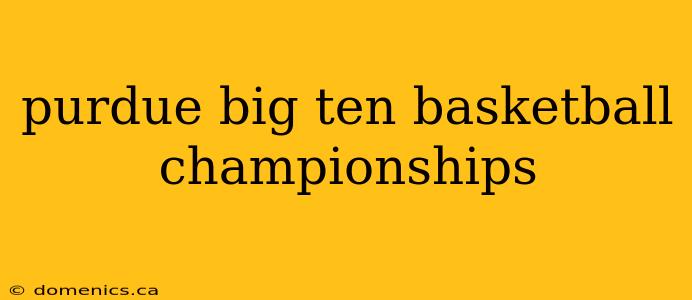 purdue big ten basketball championships