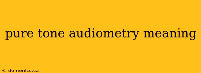 pure tone audiometry meaning