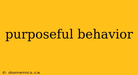 purposeful behavior