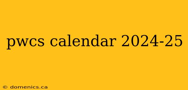 pwcs calendar 2024-25