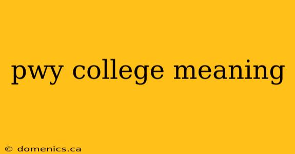 pwy college meaning