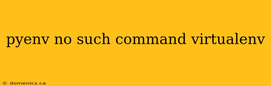 pyenv no such command virtualenv