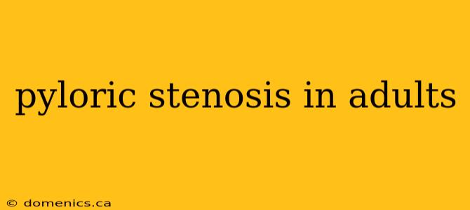 pyloric stenosis in adults