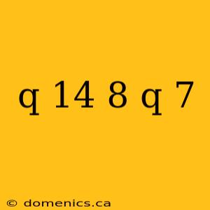 q 14 8 q 7