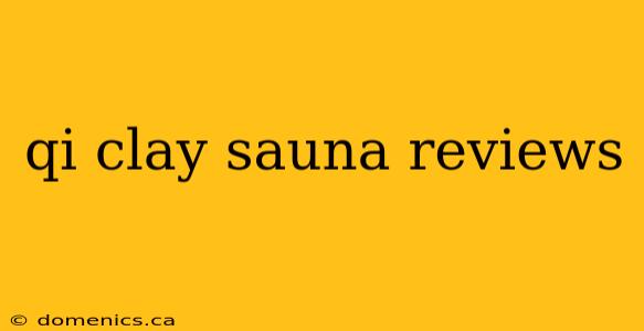 qi clay sauna reviews