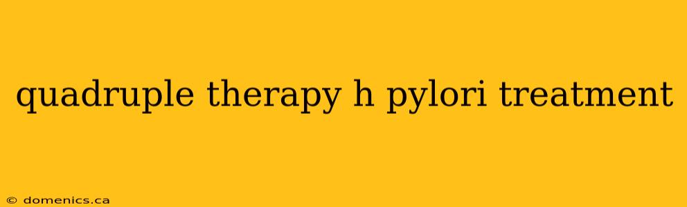 quadruple therapy h pylori treatment