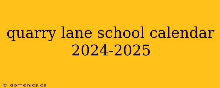 quarry lane school calendar 2024-2025