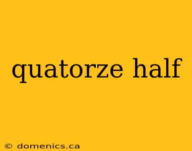 quatorze half