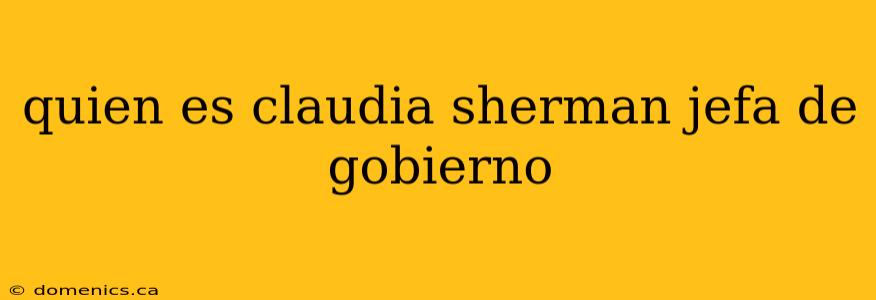 quien es claudia sherman jefa de gobierno