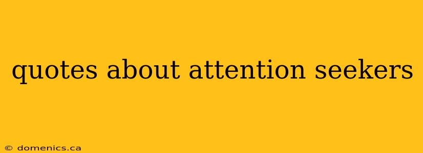 quotes about attention seekers