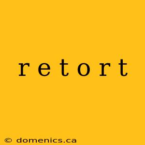 r e t o r t