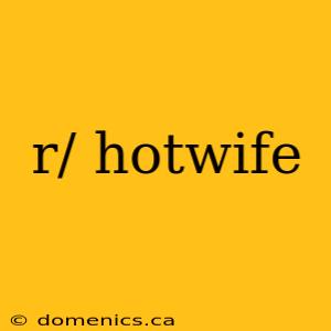r/ hotwife