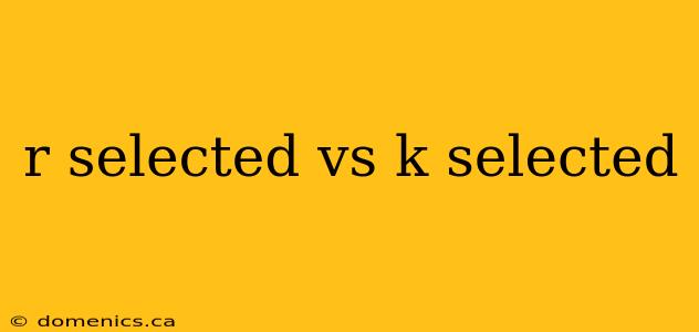 r selected vs k selected