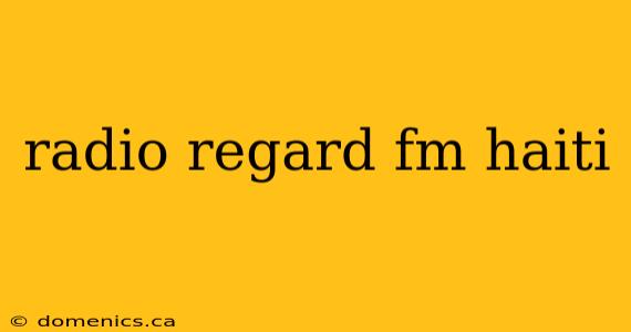 radio regard fm haiti