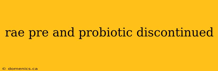 rae pre and probiotic discontinued