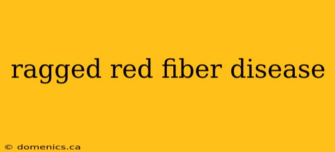 ragged red fiber disease