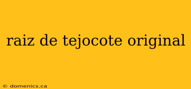 raiz de tejocote original