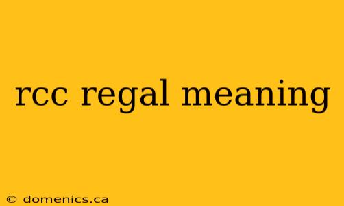 rcc regal meaning