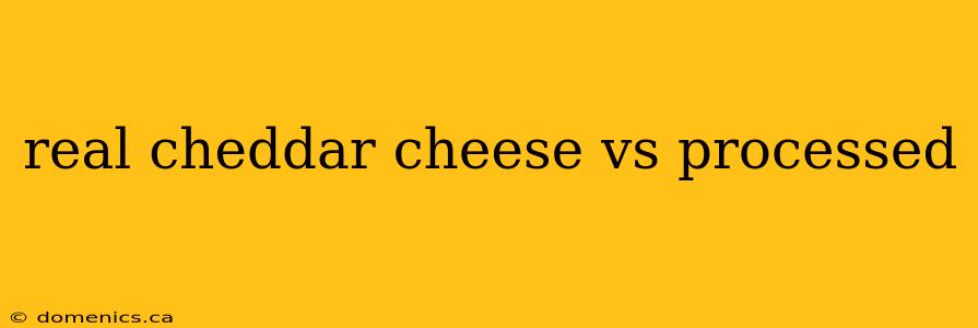 real cheddar cheese vs processed