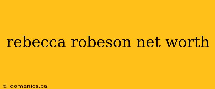 rebecca robeson net worth