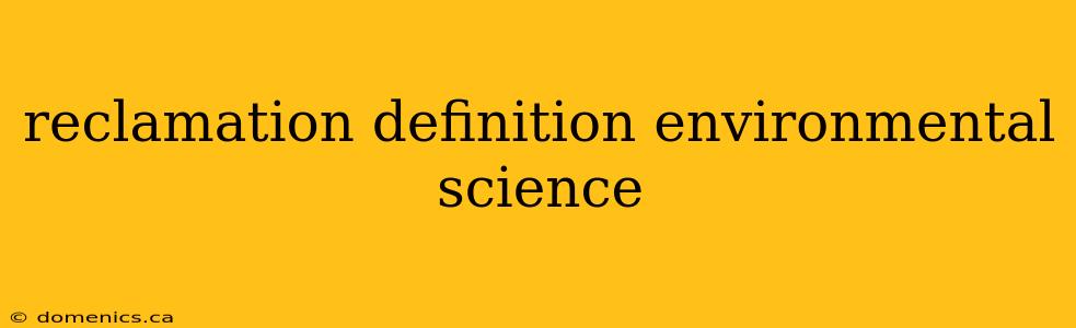 reclamation definition environmental science
