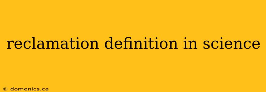 reclamation definition in science