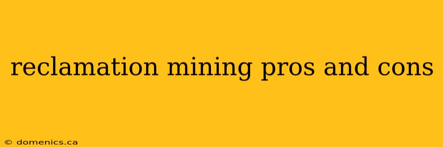 reclamation mining pros and cons