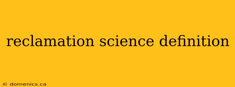 reclamation science definition