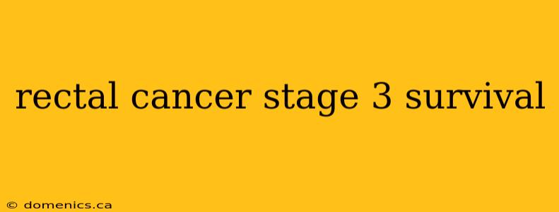 rectal cancer stage 3 survival