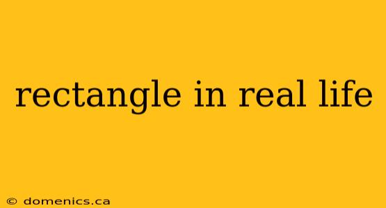 rectangle in real life