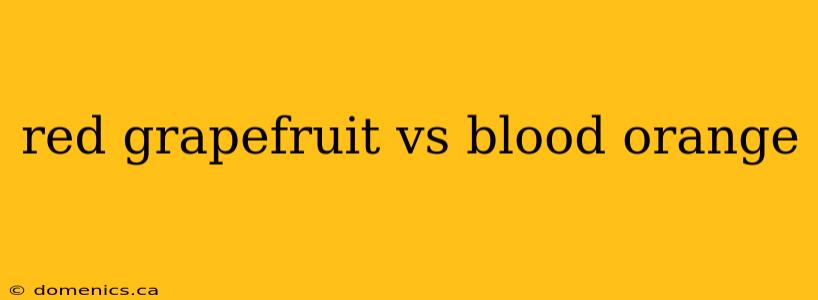 red grapefruit vs blood orange