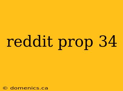 reddit prop 34