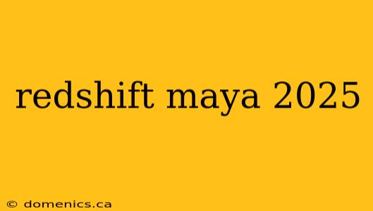 redshift maya 2025