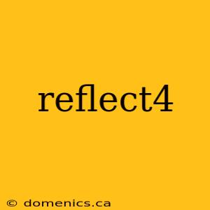 reflect4