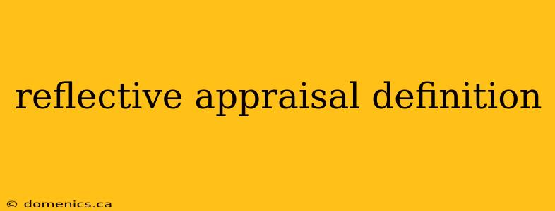 reflective appraisal definition