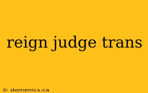 reign judge trans