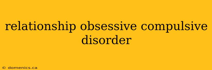 relationship obsessive compulsive disorder