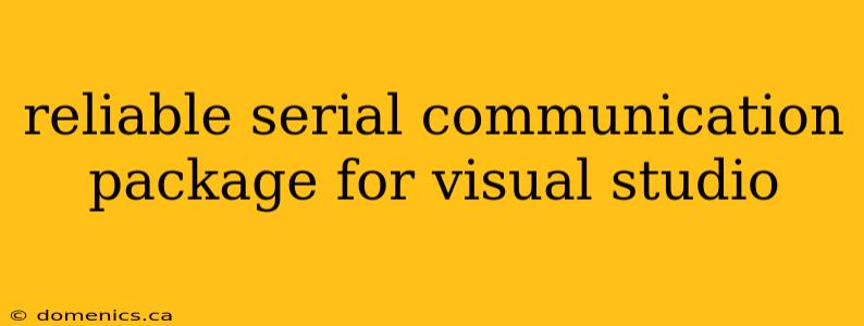 reliable serial communication package for visual studio