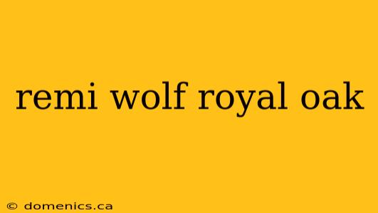 remi wolf royal oak