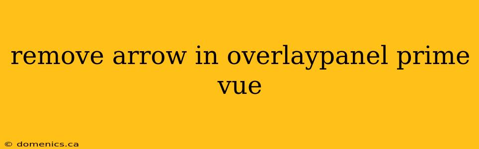 remove arrow in overlaypanel prime vue